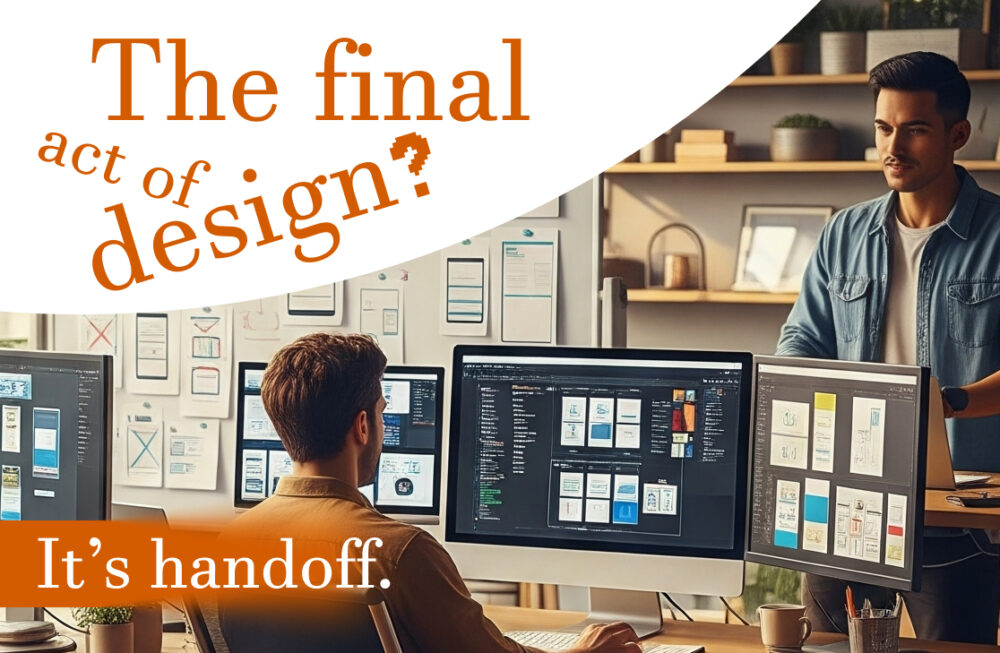 The final act of design? It’s not applause. It’s handoff.